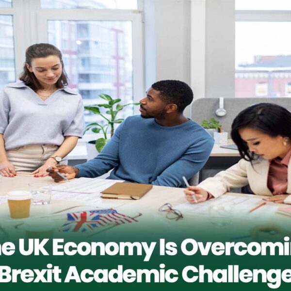 How The UK Economy Is Overcoming Post-Brexit Academic Challenges
